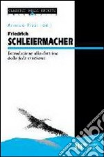 Friedrich Schleiermacherr. Introduzione alla dottrina della fede cristiana libro