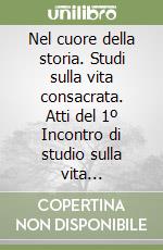 Nel cuore della storia. Studi sulla vita consacrata. Atti del 1º Incontro di studio sulla vita consacrata (Loreto, 11-13 novembre 1997) libro