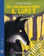 Che cosa mangerà adesso il lupo? libro