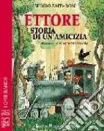 Ettore. Storia di un'amicizia libro