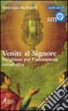 Venite al Signore. Preghiere per l'adorazione eucaristica libro