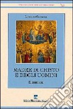 Madre di Cristo e degli uomini. Mariologia