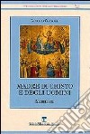 Madre di Cristo e degli uomini. Mariologia libro