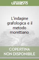 L'indagine grafologica e il metodo morettiano libro