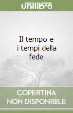 Il tempo e i tempi della fede libro