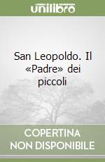 San Leopoldo. Il «Padre» dei piccoli libro