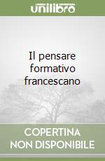 Il pensare formativo francescano libro