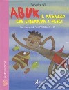 Abuk. Il ragazzo che liberava i pesci libro