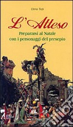 L'atteso. Prepararsi al Natale con i personaggi del presepio libro