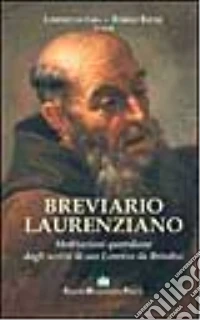 Breviario laurenziano. Meditazioni quotidiane dagli scritti di san Lorenzo da Brindisi libro