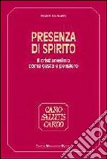 Presenza di Spirito. Il cristianesimo come gesto e pensiero libro