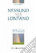 Nessuno sia lontano. Per una spiritualità della riconciliazione libro