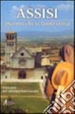 Assisi. Incontri che si fanno storia. Itinerario nel carisma francescano libro