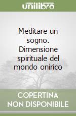 Meditare un sogno. Dimensione spirituale del mondo onirico libro