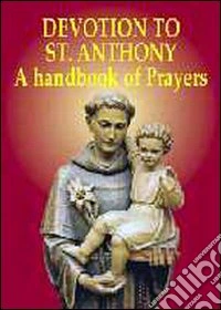 Devotion to st. Anthony. A handbook of prayers libro