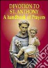 Devotion to st. Anthony. A handbook of prayers libro