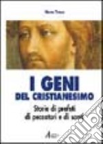 I geni del cristianesimo. Storie di profeti, di peccatori e di santi libro