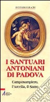 I santuari antoniani di Padova. Camposampiero, l'Arcella, il Santo libro