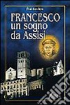 Francesco. Un sogno da Assisi libro