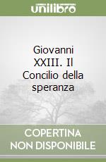 Giovanni XXIII. Il Concilio della speranza