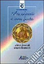 Ascoltarti è una festa. Le letture domenicali spiegate alla comunità. Anno C libro