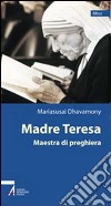 Madre Teresa. Maestra di preghiera libro