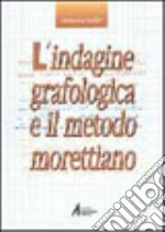 L'indagine grafologica e il metodo morettiano libro