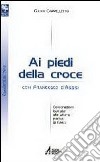 Ai piedi della croce con san Francesco d'Assisi. Celebrazioni ispirate alle ultime parole di Gesù libro