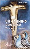 Un cammino con Gesù. Via crucis per ragazzi libro