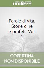 Parole di vita. Storie di re e profeti. Vol. 1 libro