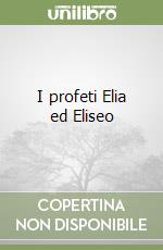 I profeti Elia ed Eliseo