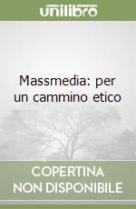 Massmedia: per un cammino etico libro