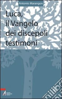 Luca, il vangelo dei discepoli testimoni. Testi riveduti e riordinati di un corso di esercizi spirituali libro