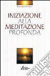 Iniziazione alla meditazione profonda libro di Ballester Mariano