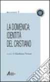 La domenica: identità del cristiano. «Il giorno del Signore». «Dies Domini» libro