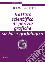 Trattato scientifico di perizie grafiche su base grafologica. Nuova ediz. libro