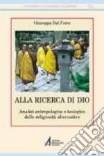 Alla ricerca di Dio. Analisi antropologica e teologica delle religiosità alternative libro