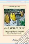 Alla ricerca di Dio. Analisi antropologica e teologica delle religiosità alternative libro