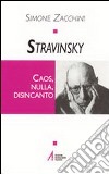 Stravinsky. Caos, nulla, disincanto libro