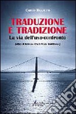 Traduzione e tradizione. La via dell'uso-confronto (oltre il «traduttore traditore») libro