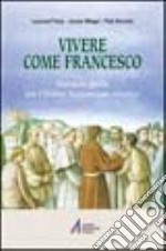 Vivere come Francesco. Manuale-guida per l'Ordine francescano secolare libro