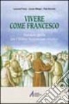 Vivere come Francesco. Manuale-guida per l'Ordine francescano secolare libro