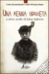 Una penna inquieta. Lettere scelte di Elisa Salerno libro