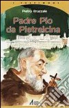 Padre Pio da Pietrelcina libro di Brazzale Pietro