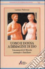 Uomo e donna a immagine di Dio. Lineamenti di morale sessuale e familiare libro