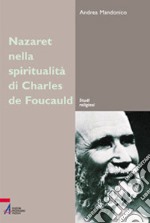 Nazareth nella spiritualità di Charles de Foucauld. Un luogo, un'esperienza, un simbolo libro