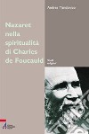 Nazareth nella spiritualità di Charles de Foucauld. Un luogo, un'esperienza, un simbolo libro di Mandonico Andrea