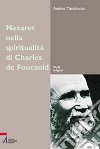 Nazareth nella spiritualità di Charles de Foucauld. Un luogo, un'esperienza, un simbolo libro