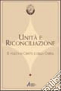 Unità e riconciliazione. Il volto di Cristo e della Chiesa libro