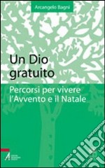 Un Dio gratuito. Percorsi per vivere libro